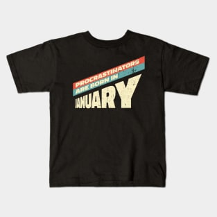 Procrastinators are born in January Kids T-Shirt